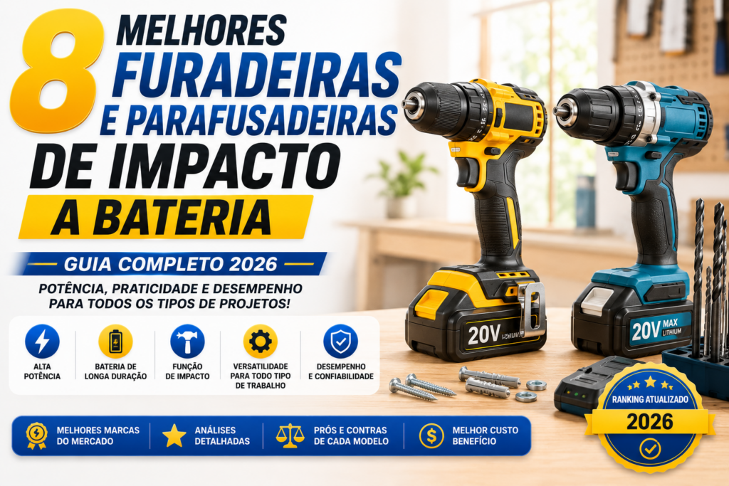 8 melhores furadeiras e parafusadeiras de impacto a bateria. guia completo para escolher a melhor para você
