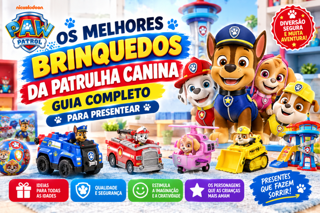 Os Melhores Brinquedos da Patrulha Canina: Guia Completo para Presentear